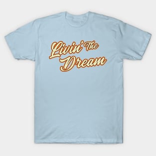 Livin’ The Dream T-Shirt